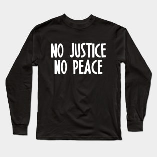 NO JUSTICE NO PEACE Long Sleeve T-Shirt